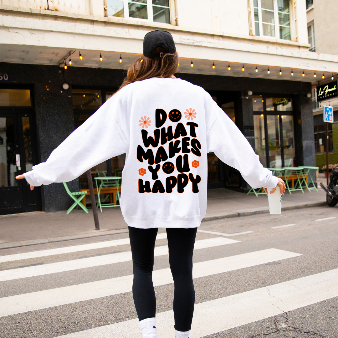 Do what Makes you Happy Sweatshirt