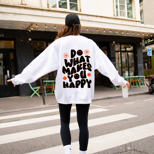 Do what Makes you Happy Sweatshirt