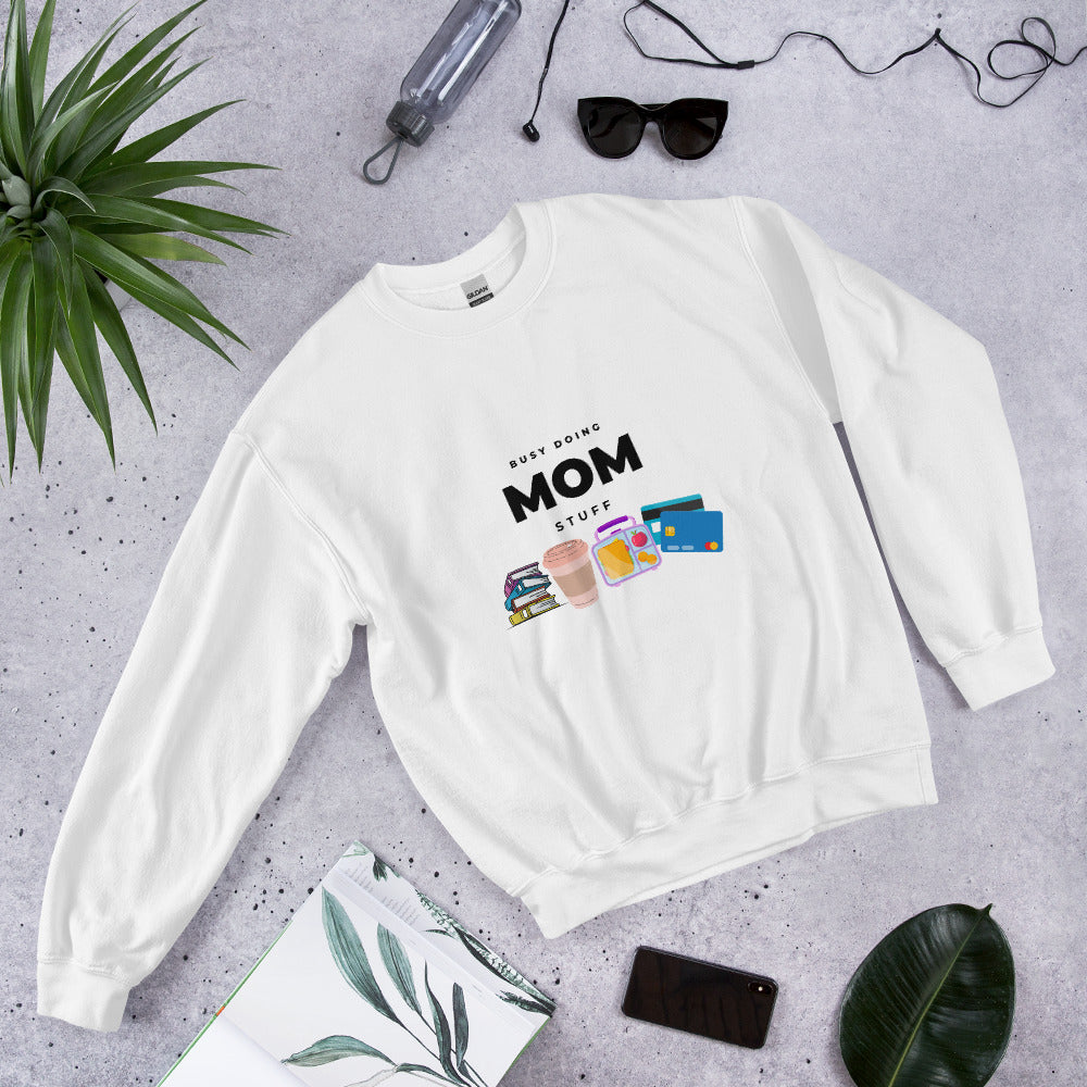 Busy doing mom stuff Sweatshirt