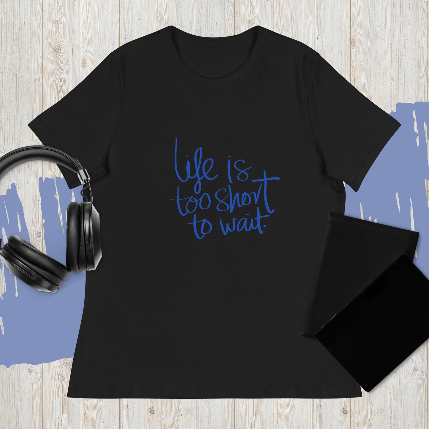 Life's Too Short Relaxed T-Shirt