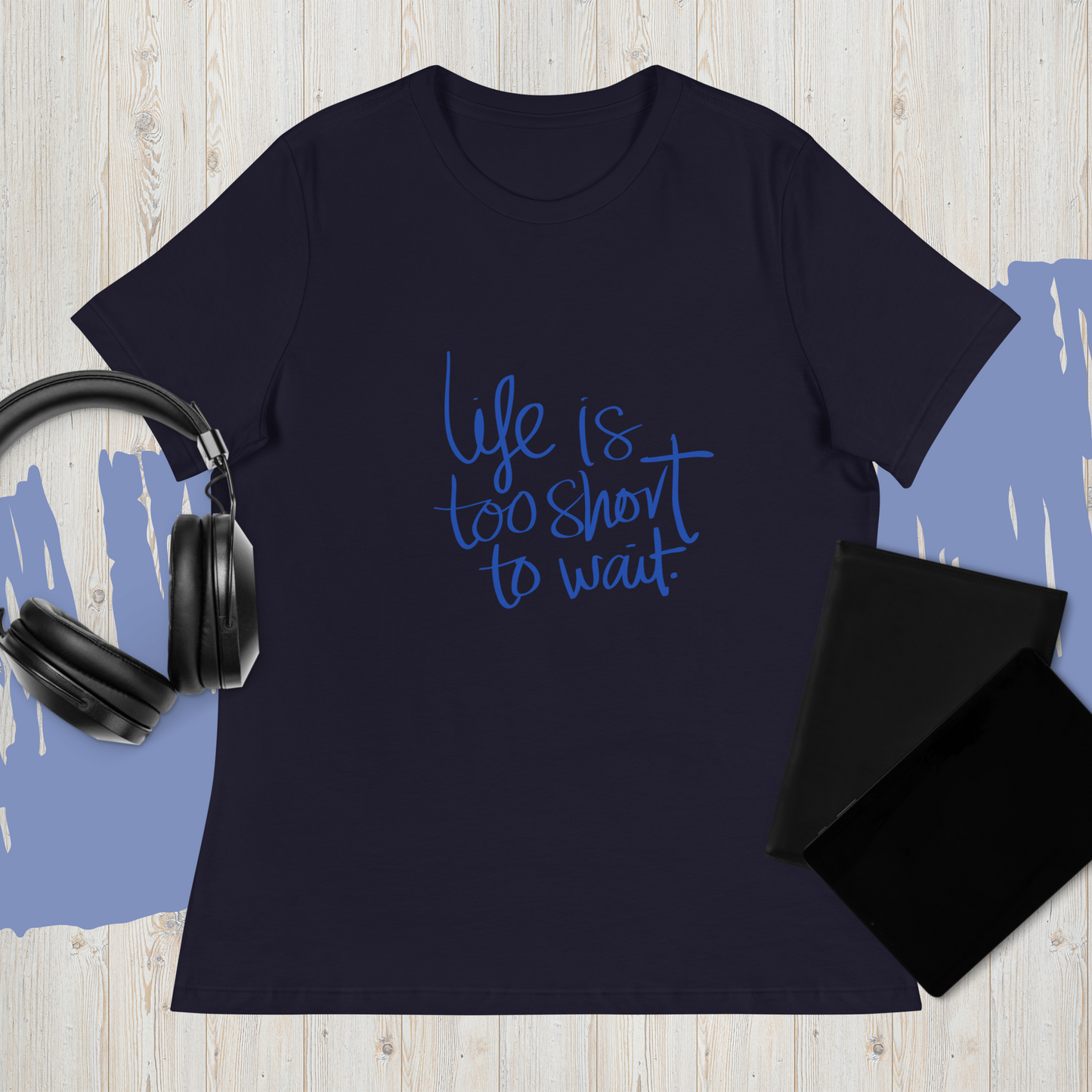 Life's Too Short Relaxed T-Shirt